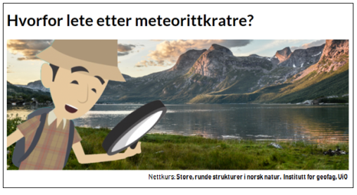 Become an "expert" on craters by taking the mini-course “Large, round structures in Norwegian nature”. A new online knowledge resource developed by researchers at the Department of Geosciences. The illustration is from the introductory part of the course. 
